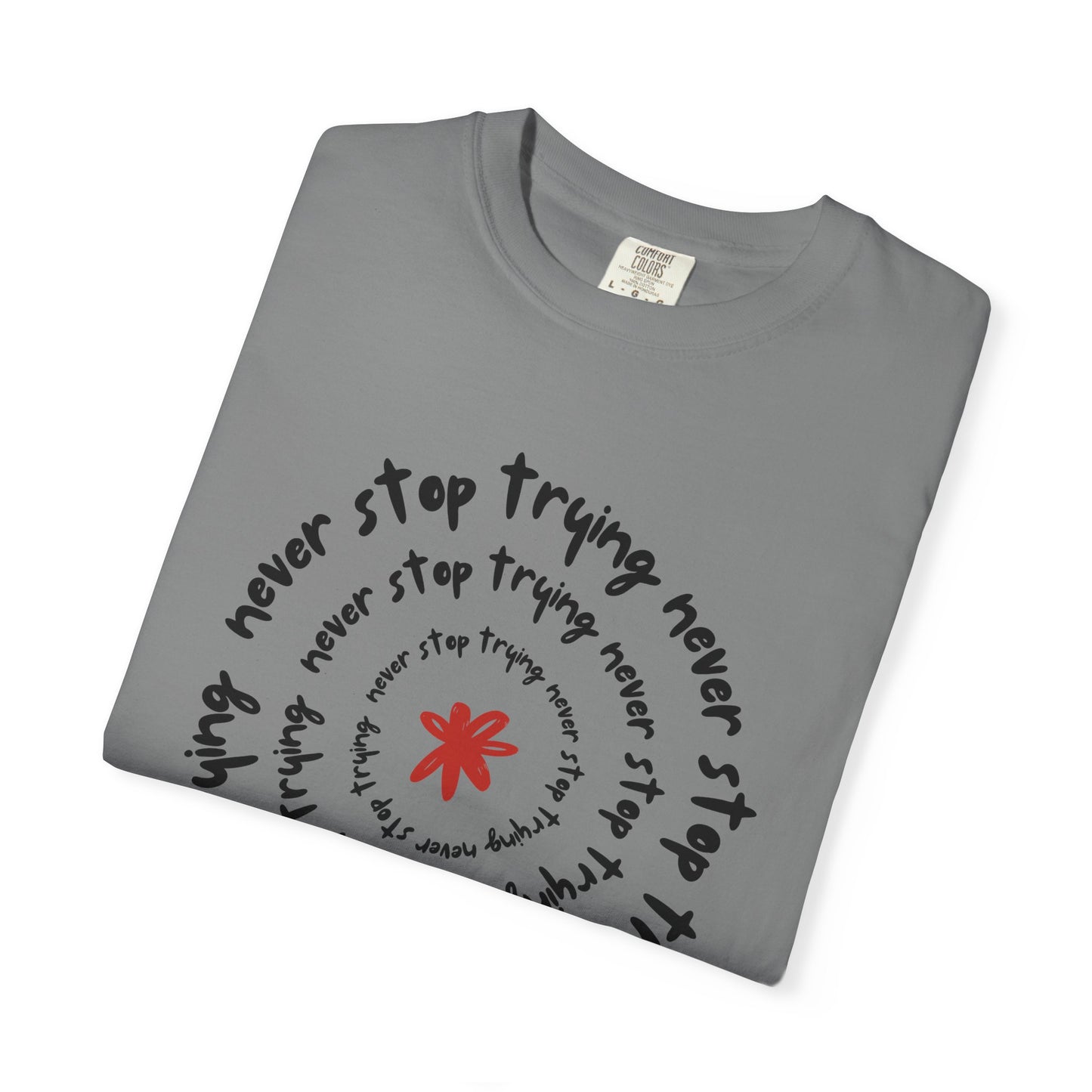 Never Stop Trying - Unisex Garment-Dyed T-shirt