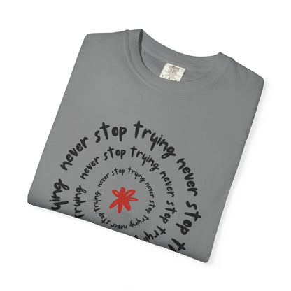 Never Stop Trying - Unisex Garment-Dyed T-shirt
